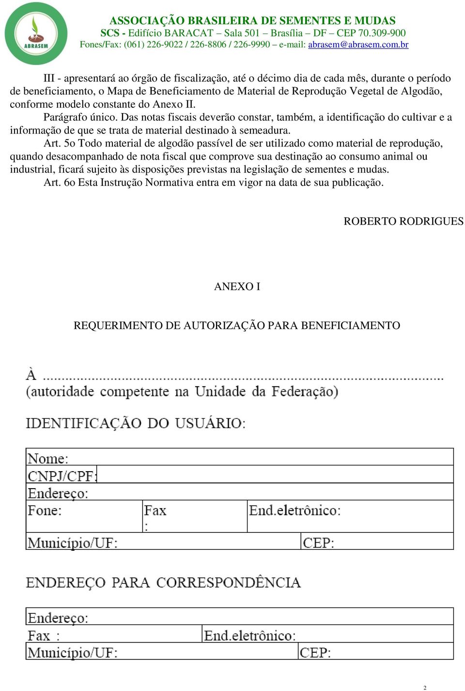 5o Todo material de algodão passível de ser utilizado como material de reprodução, quando desacompanhado de nota fiscal que comprove sua destinação ao consumo animal ou industrial, ficará sujeito