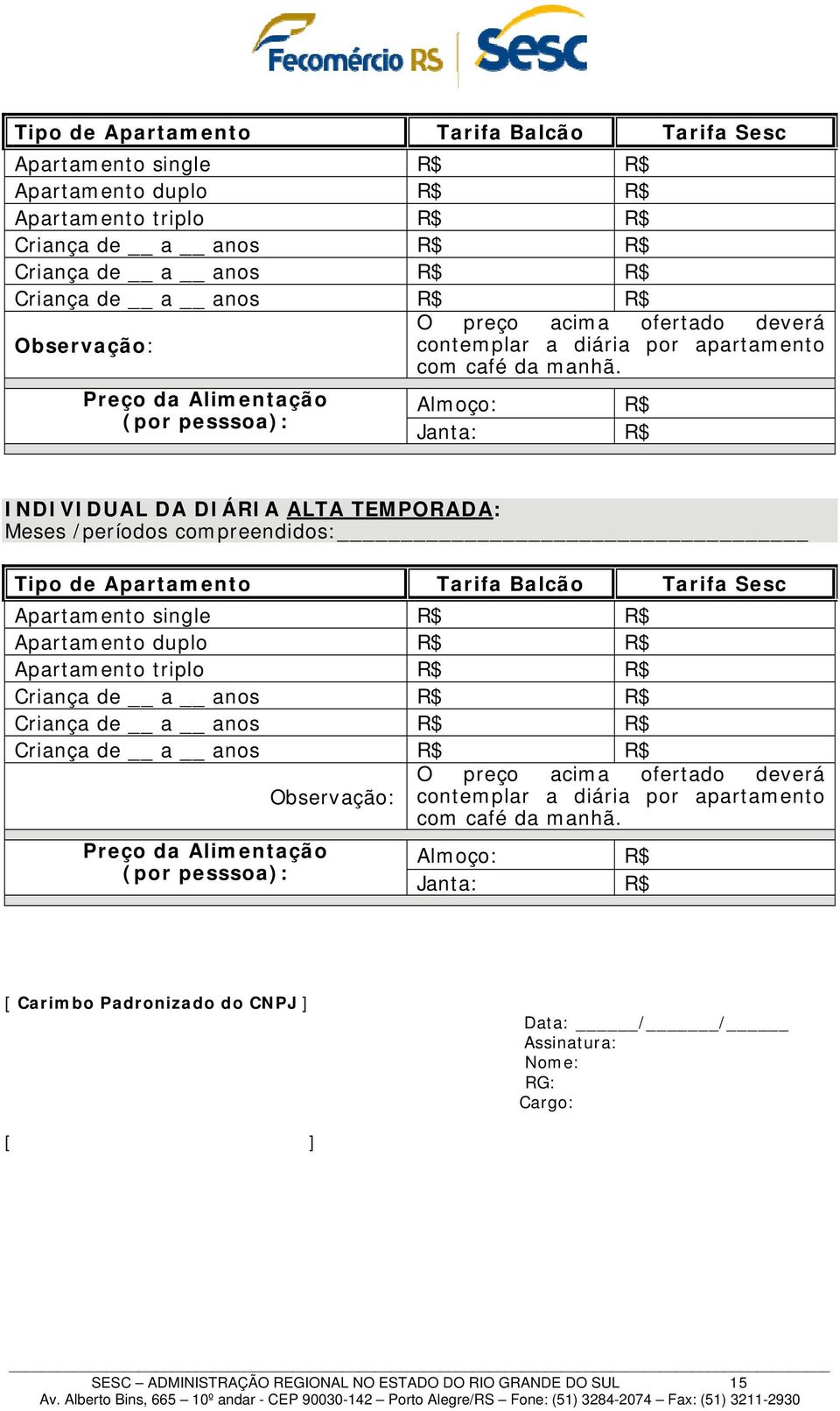 Preço da Alimentação (por pesssoa): Almoço: R$ Janta: R$ INDIVIDUAL DA DIÁRIA ALTA TEMPORADA: Meses /períodos compreendidos:   Preço da Alimentação (por pesssoa): Almoço: R$ Janta: R$ [ Carimbo