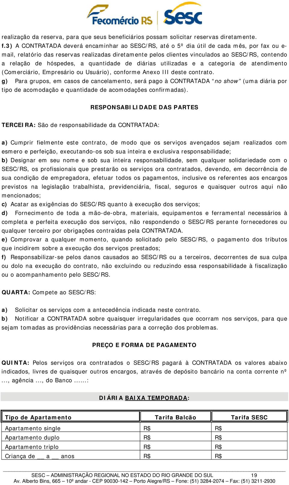 de hóspedes, a quantidade de diárias utilizadas e a categoria de atendimento (Comerciário, Empresário ou Usuário), conforme Anexo III deste contrato.