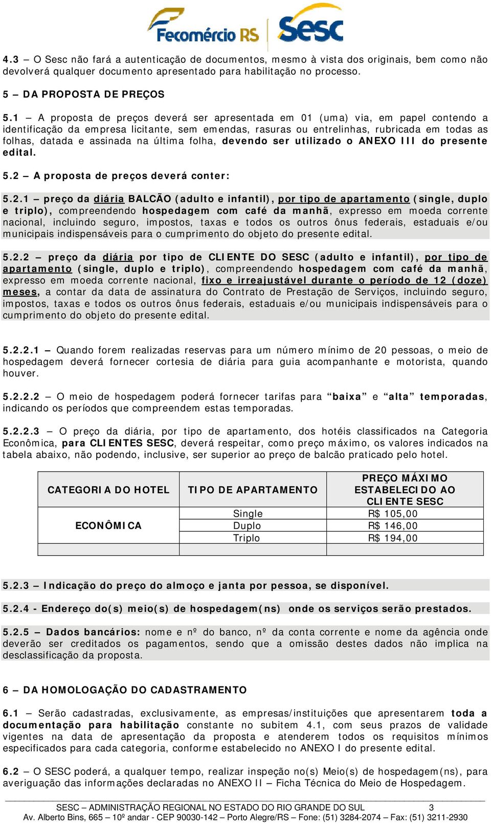 assinada na última folha, devendo ser utilizado o ANEXO III do presente edital. 5.2 