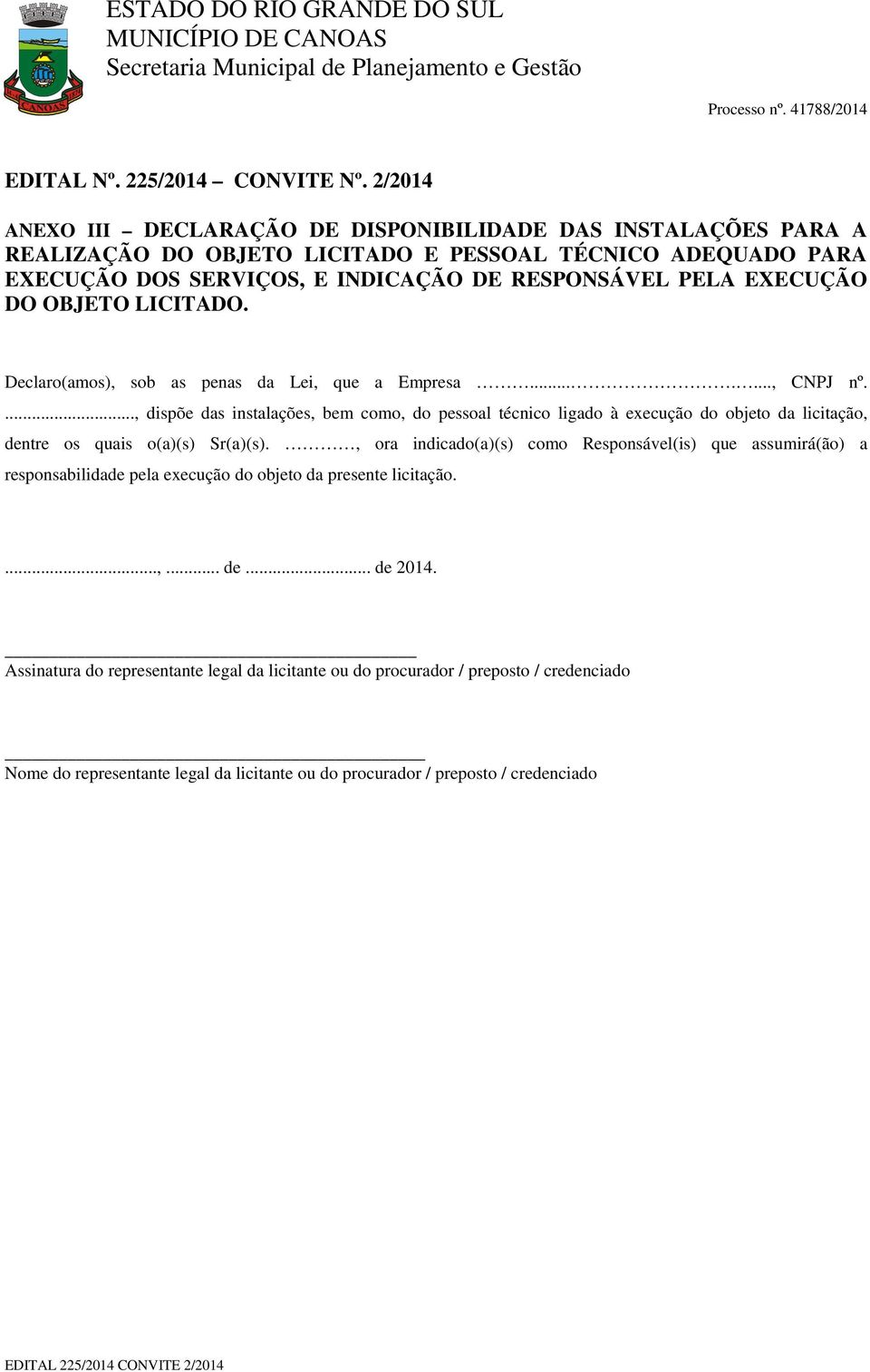 EXECUÇÃO DO OBJETO LICITADO. Declaro(amos), sob as penas da Lei, que a Empresa......., CNPJ nº.