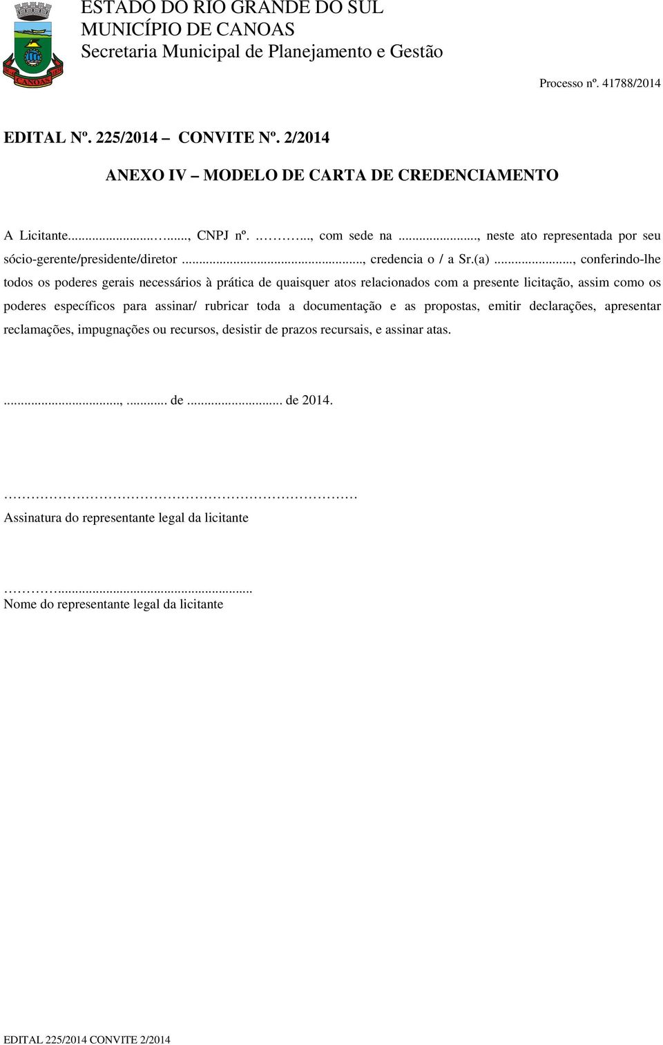 .., conferindo-lhe todos os poderes gerais necessários à prática de quaisquer atos relacionados com a presente licitação, assim como os poderes específicos para