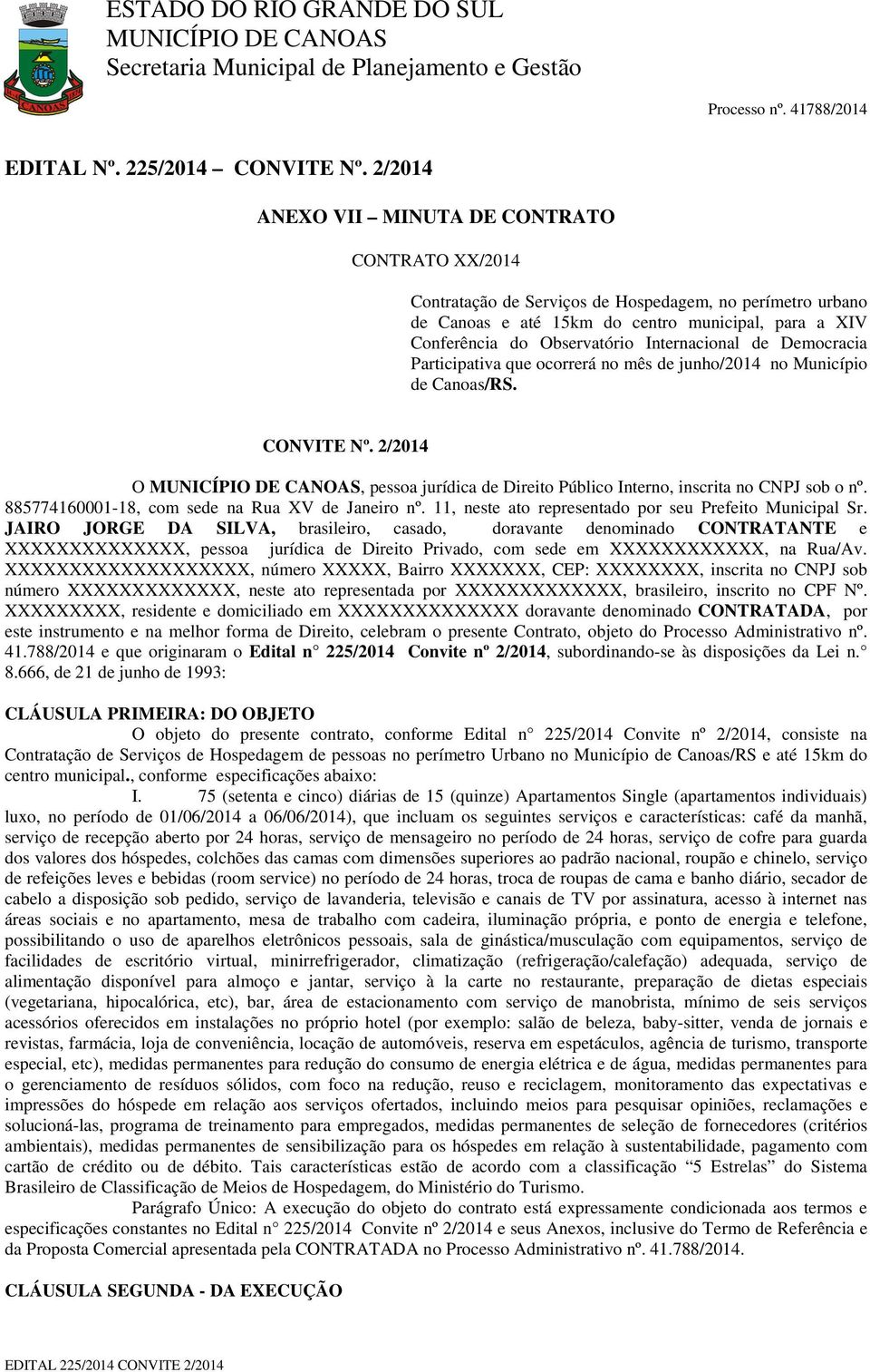 Internacional de Democracia Participativa que ocorrerá no mês de junho/2014 no Município de Canoas/RS. CONVITE Nº. 2/2014 O, pessoa jurídica de Direito Público Interno, inscrita no CNPJ sob o nº.