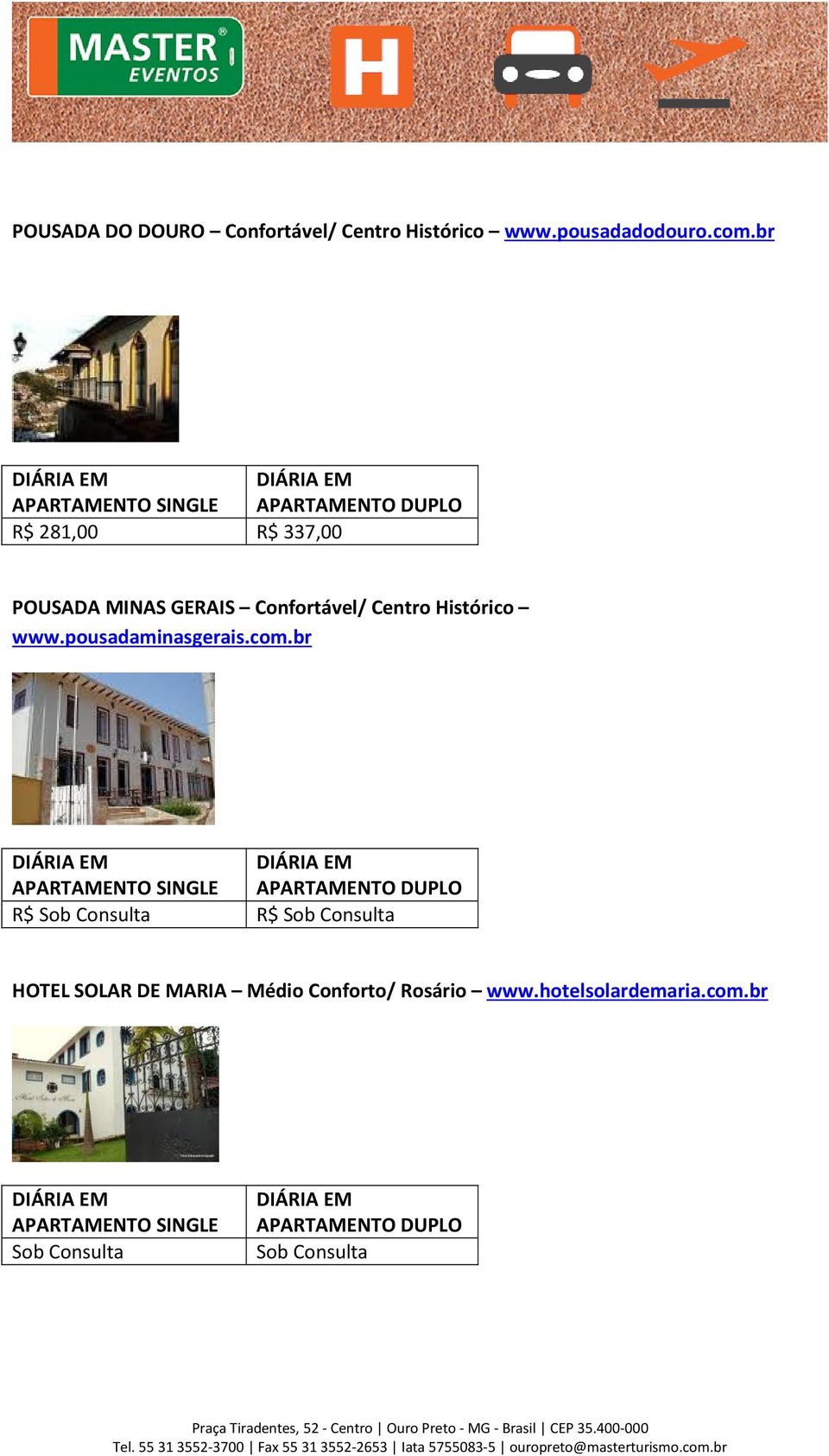 com.br R$ Sob Consulta R$ Sob Consulta HOTEL SOLAR DE MARIA Médio Conforto/ Rosário www.