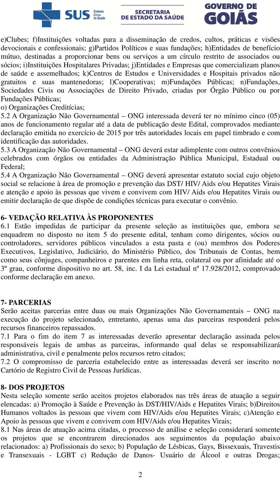 assemelhados; k)centros de Estudos e Universidades e Hospitais privados não gratuitos e suas mantenedoras; l)cooperativas; m)fundações Públicas; n)fundações, Sociedades Civis ou Associações de