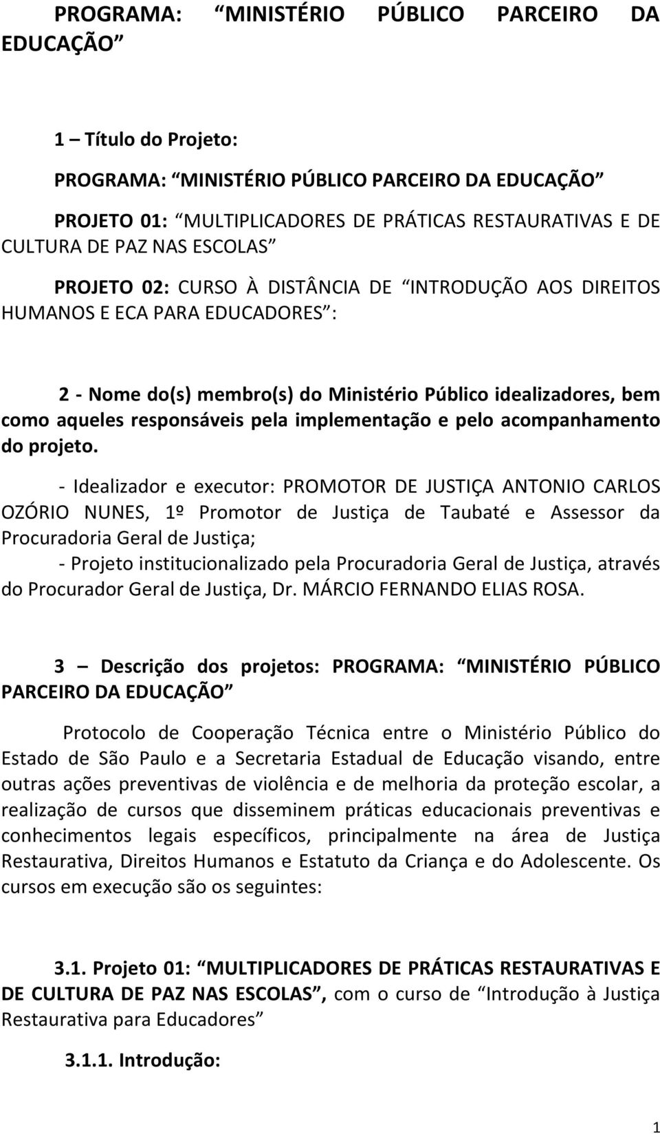 implementação e pelo acompanhamento do projeto.