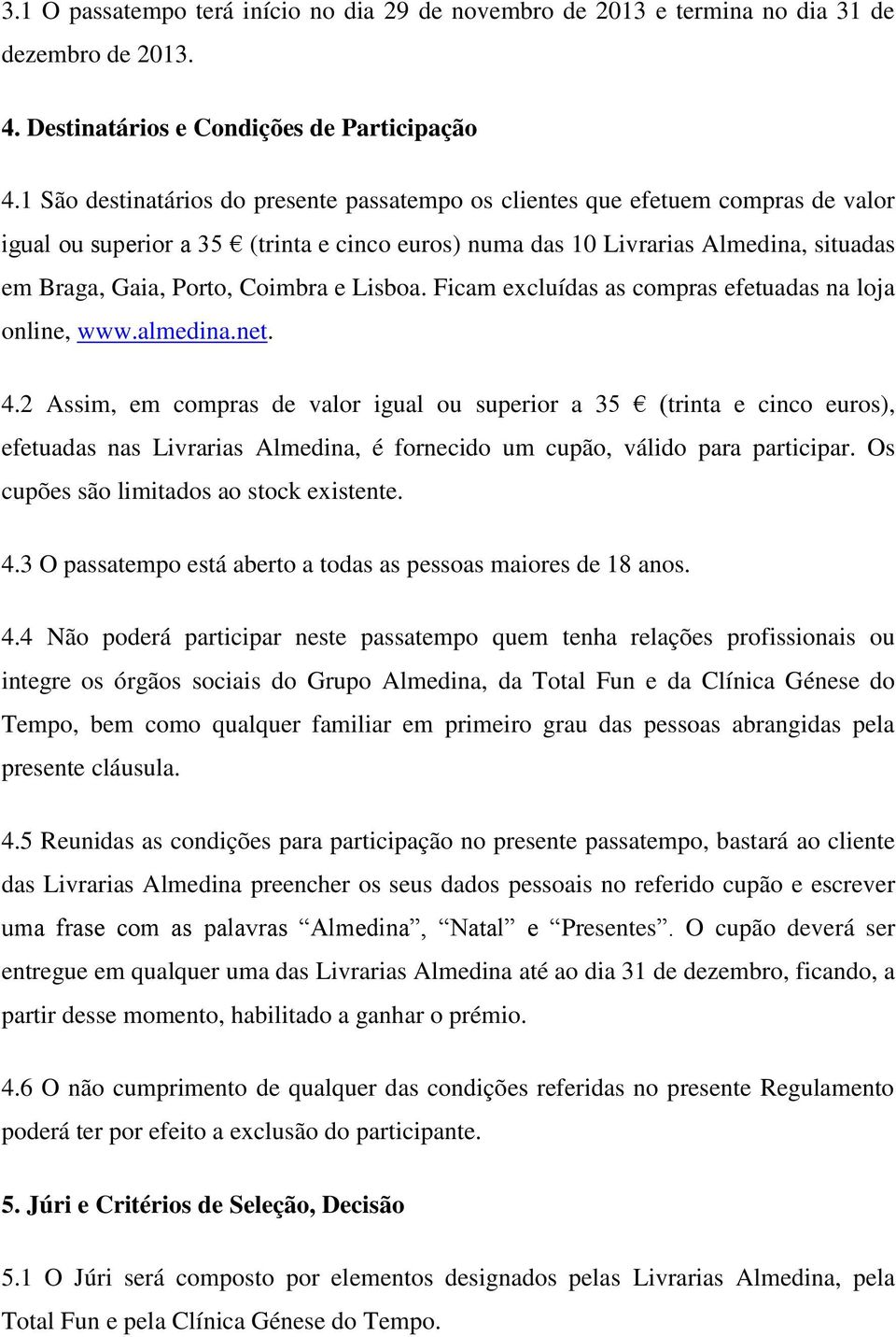 Coimbra e Lisboa. Ficam excluídas as compras efetuadas na loja online, www.almedina.net. 4.