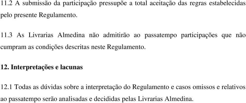 3 As Livrarias Almedina não admitirão ao passatempo participações que não cumpram as condições descritas