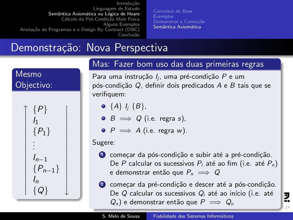 pré-condição P e um pós-condição Q, definir dois predicados A e B tais que se verifiquem: Sugere: {A} I j {B}, B = Q (i.e. regra s), P = A (i.e. regra w).