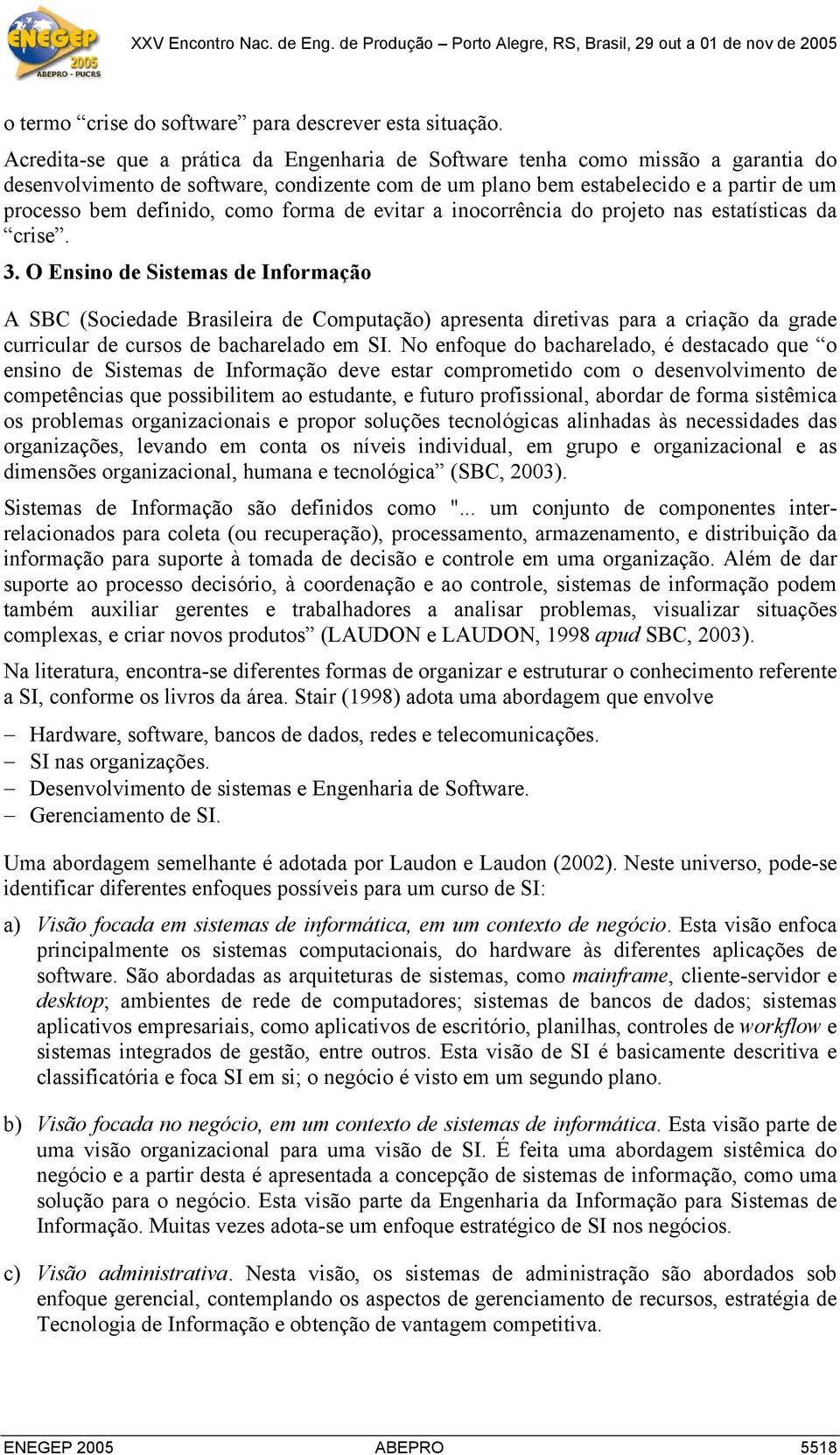 como forma de evitar a inocorrência do projeto nas estatísticas da crise. 3.