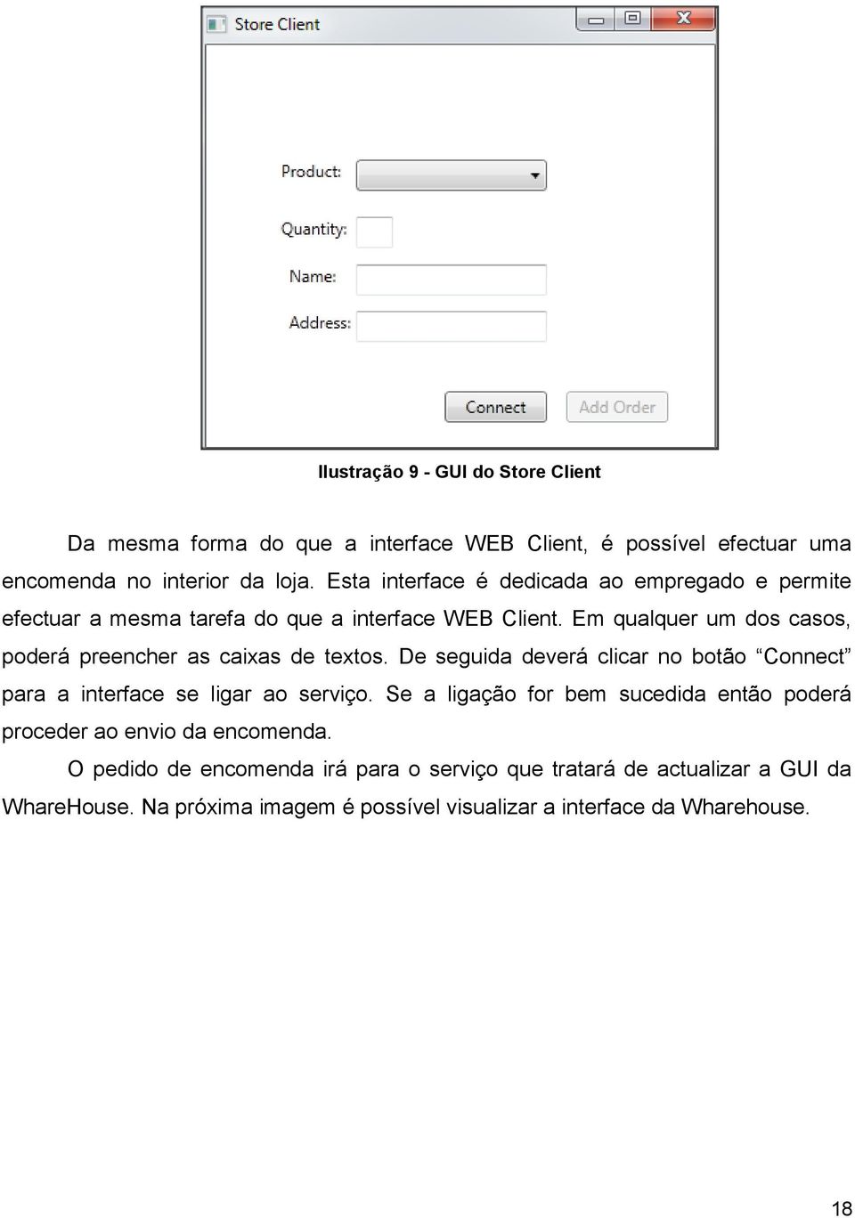 Em qualquer um dos casos, poderá preencher as caixas de textos. De seguida deverá clicar no botão Connect para a interface se ligar ao serviço.