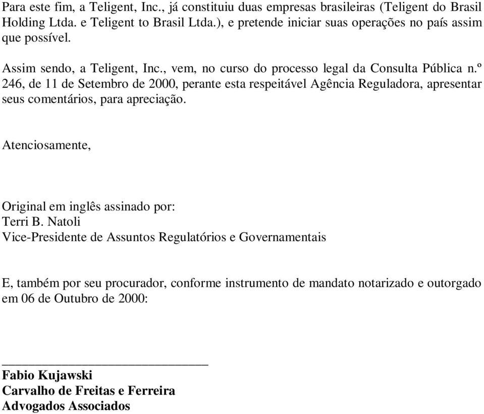 º 246, de 11 de Setembro de 2000, perante esta respeitável Agência Reguladora, apresentar seus comentários, para apreciação.