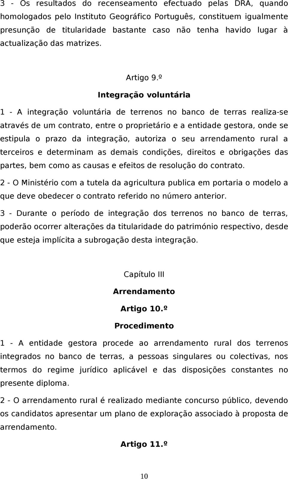 º Integração voluntária 1 - A integração voluntária de terrenos no banco de terras realiza-se através de um contrato, entre o proprietário e a entidade gestora, onde se estipula o prazo da