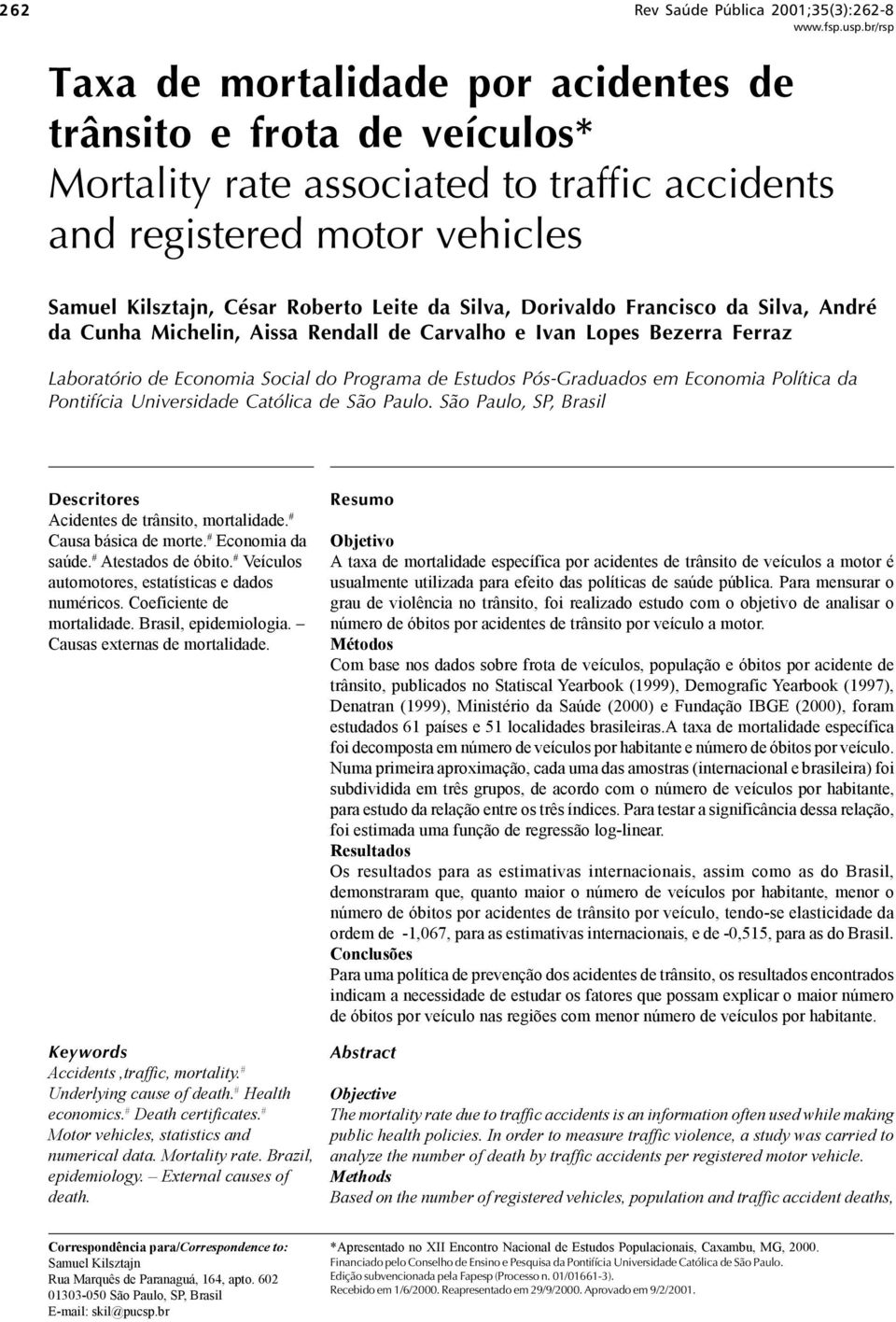 Estudos Pós-Graduados em Economia Política da Pontifícia Universidade Católica de São Paulo. São Paulo, SP, Brasil Descritores Acidentes de trânsito, mortalidade. # Causa básica de morte.