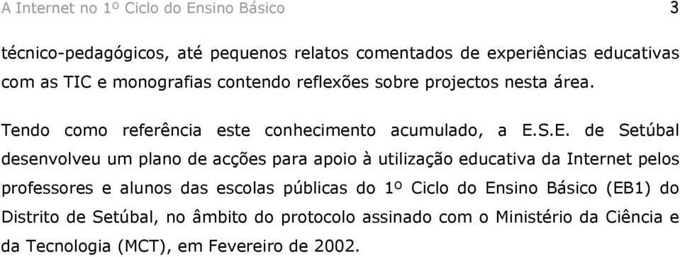 S.E. de Setúbal desenvolveu um plano de acções para apoio à utilização educativa da Internet pelos professores e alunos das escolas