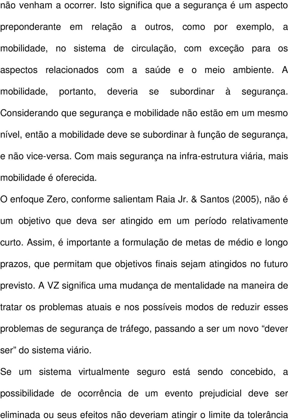 ambiente. A mobilidade, portanto, deveria se subordinar à segurança.