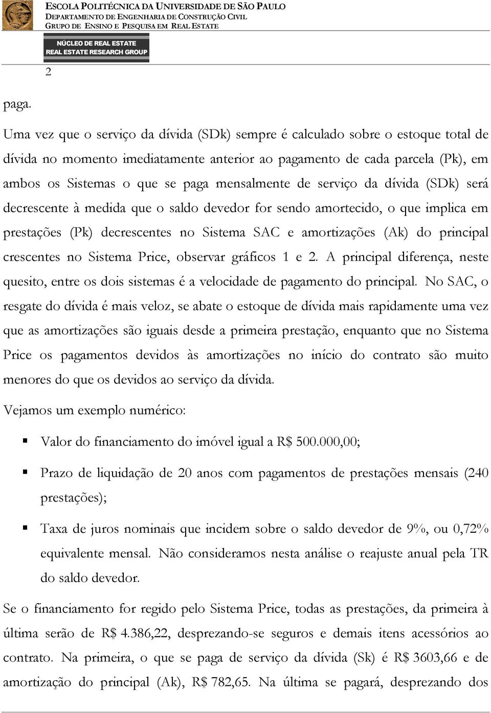 dcrcnt à mdida qu o aldo dvdor for ndo amortcido, o qu implica m prtaçõ (Pk) dcrcnt no Sitma SAC amortizaçõ (Ak) do principal crcnt no Sitma Pric, obrvar gráfico 1 2.