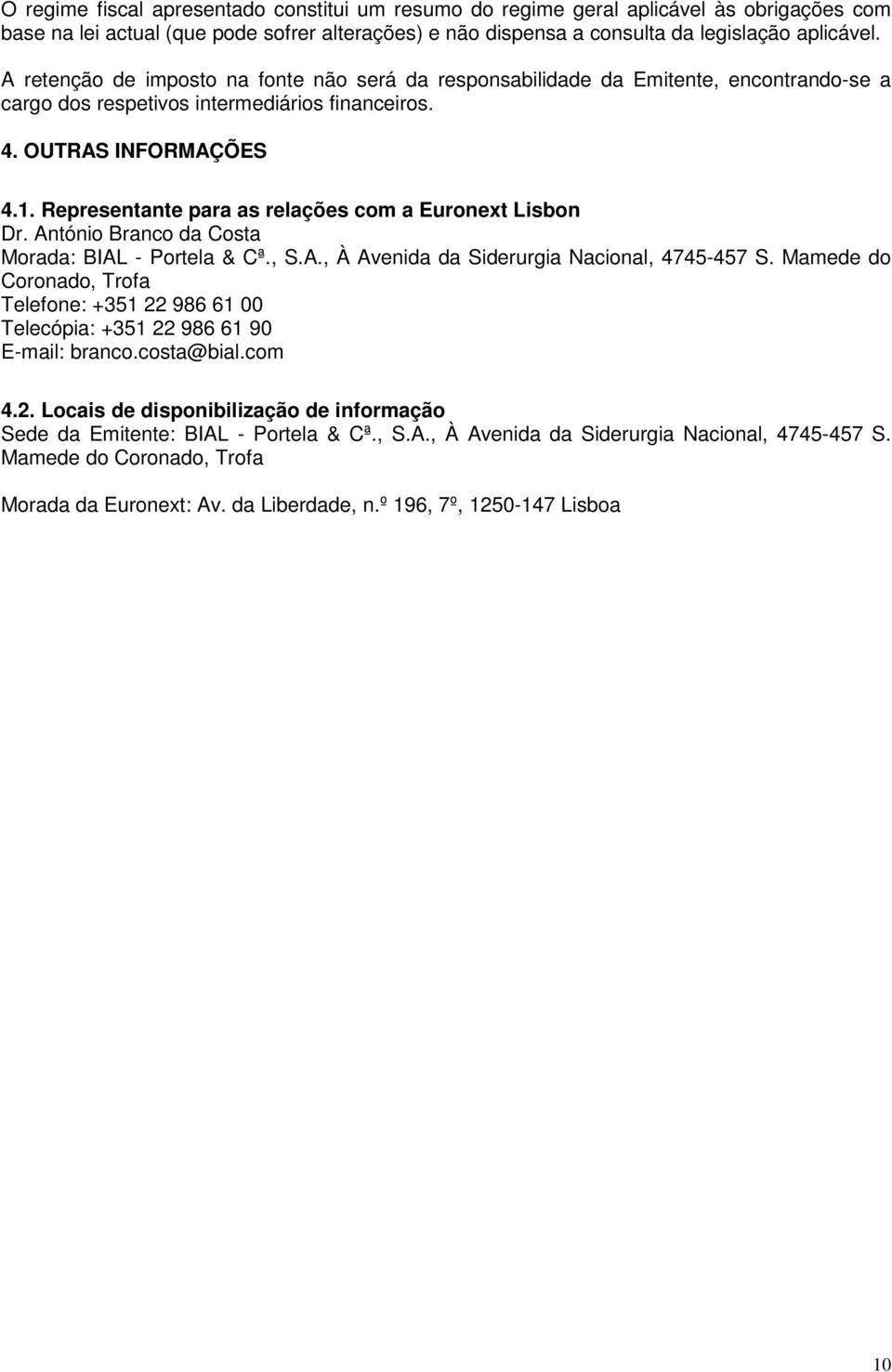 Representante para as relações com a Euronext Lisbon Dr. António Branco da Costa Morada: BIAL - Portela & Cª., S.A., À Avenida da Siderurgia Nacional, 4745-457 S.
