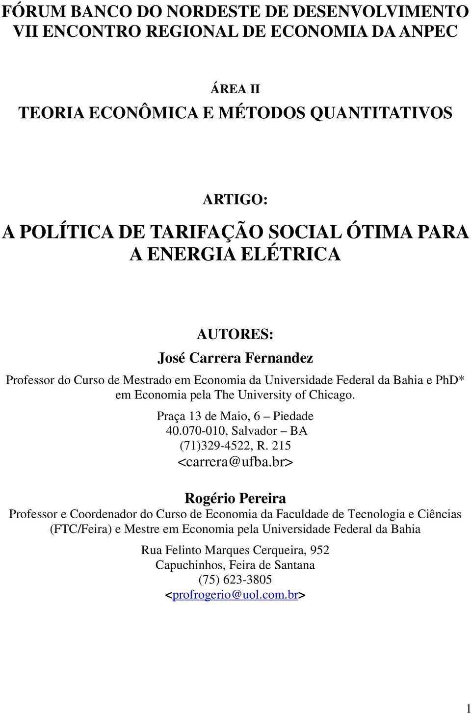 Praça 13 de Maio, 6 Piedade 40.070-010, Salvador BA (71)329-4522, R. 215 <carrera@ufba.