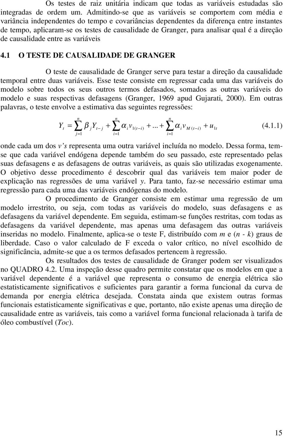 Granger, para analisar qual é a direção de causalidade entre as variáveis 4.