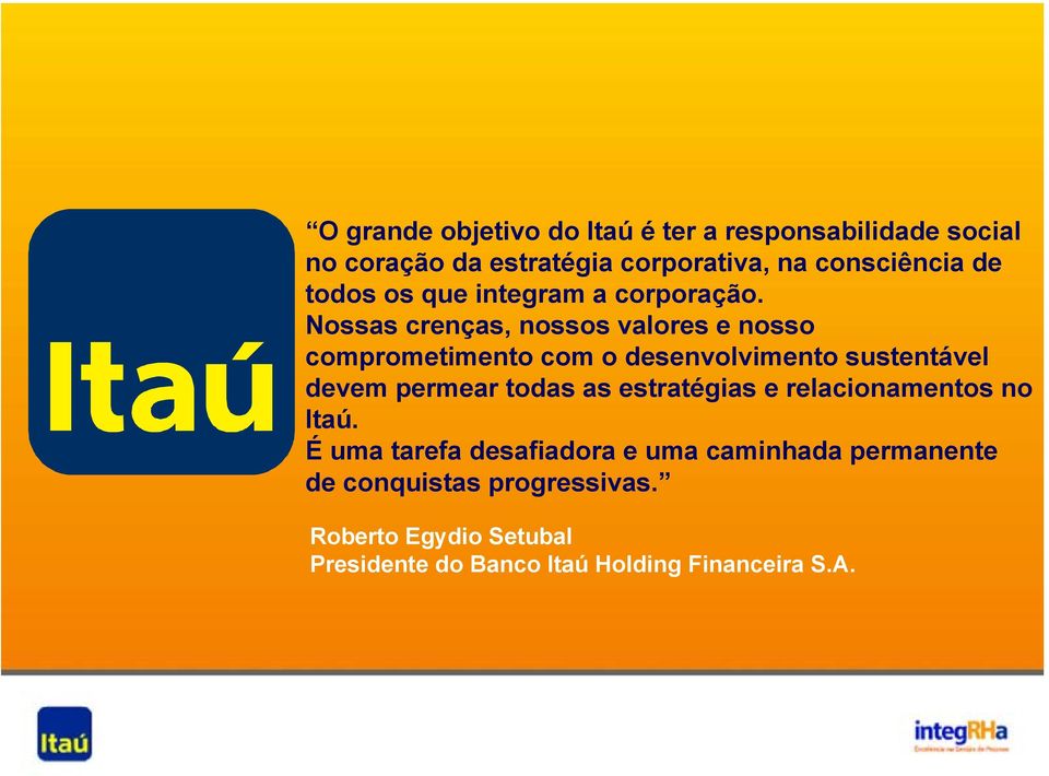 Nossas crenças, nossos valores e nosso comprometimento com o desenvolvimento sustentável devem permear todas as