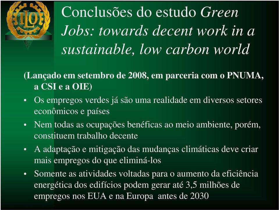 ambiente, porém, constituem trabalho decente A adaptação e mitigação das mudanças climáticas deve criar mais empregos do que eliminá-los