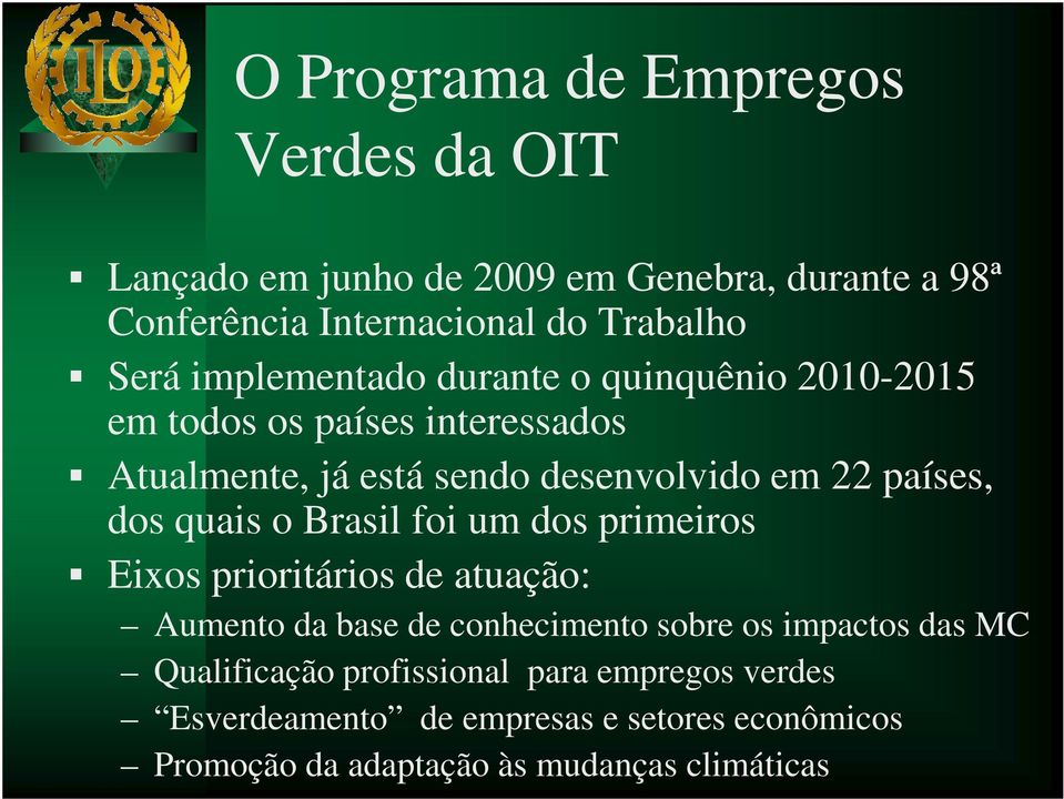 dos quais o Brasil foi um dos primeiros Eixos prioritários de atuação: Aumento da base de conhecimento sobre os impactos das MC