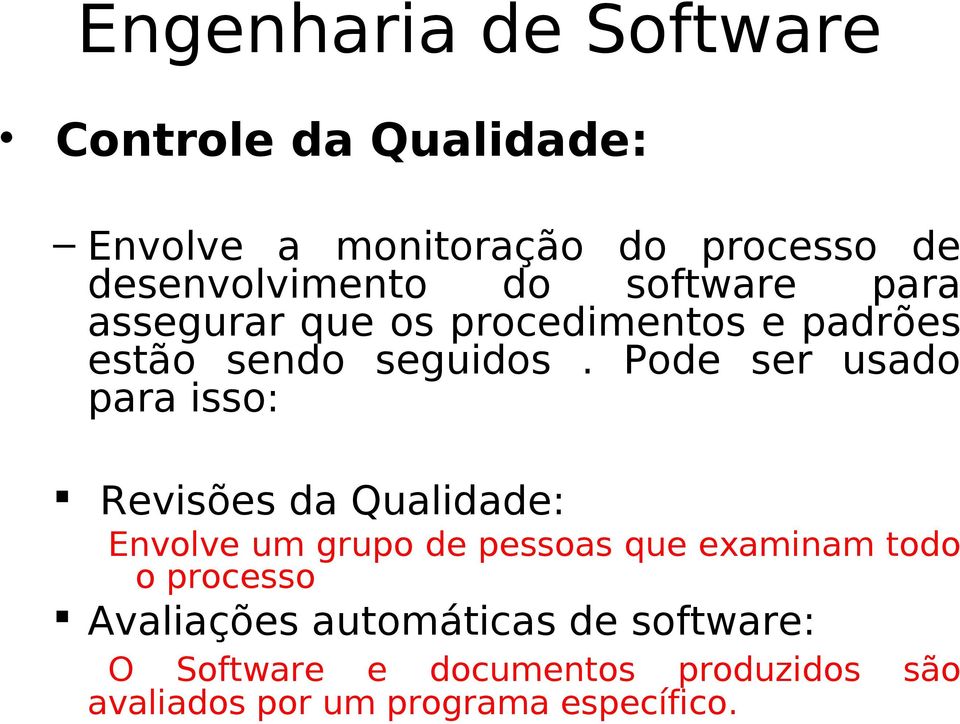 Pode ser usado para isso: Revisões da Qualidade: Envolve um grupo de pessoas que examinam