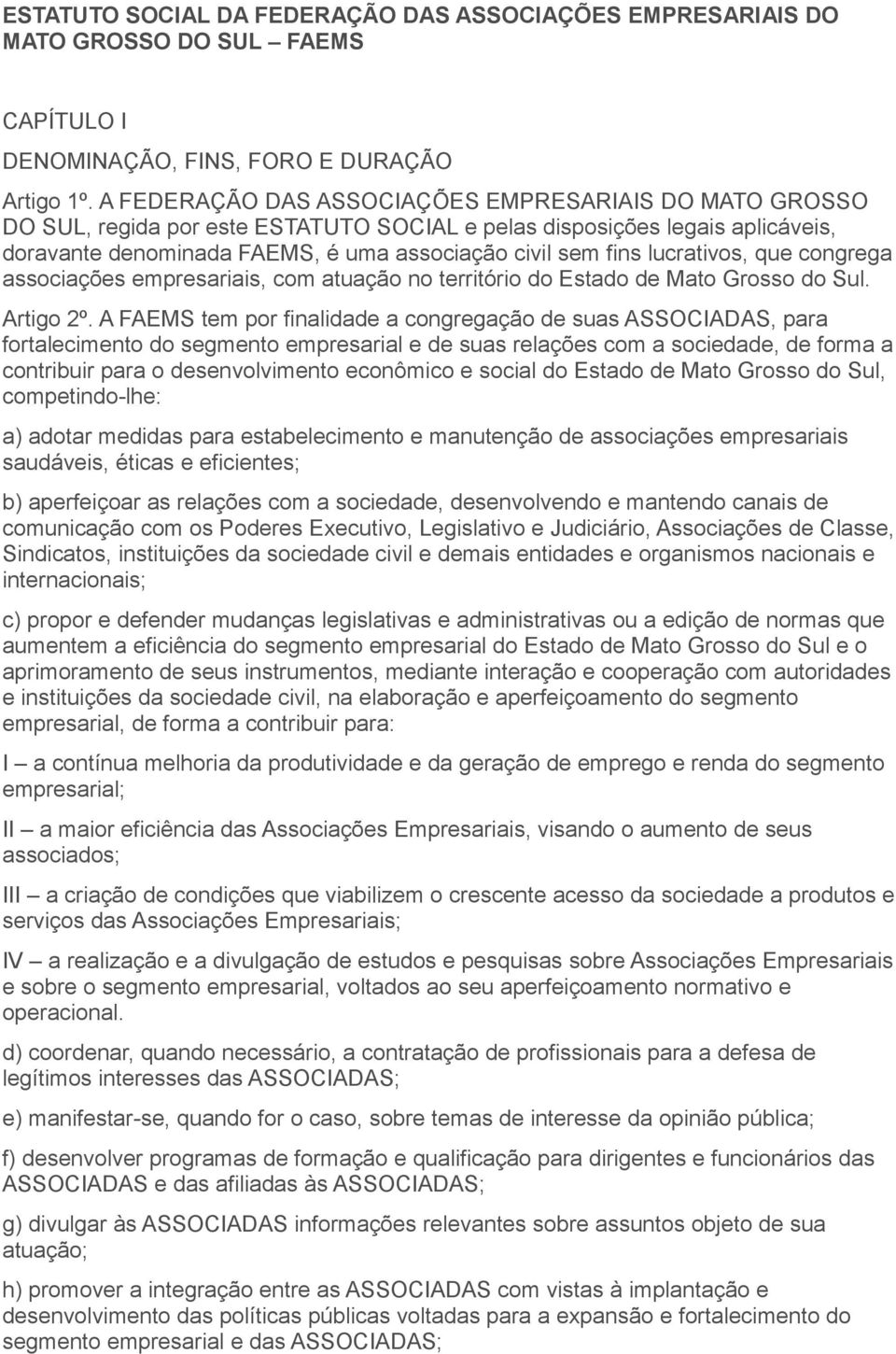 lucrativos, que congrega associações empresariais, com atuação no território do Estado de Mato Grosso do Sul. Artigo 2º.