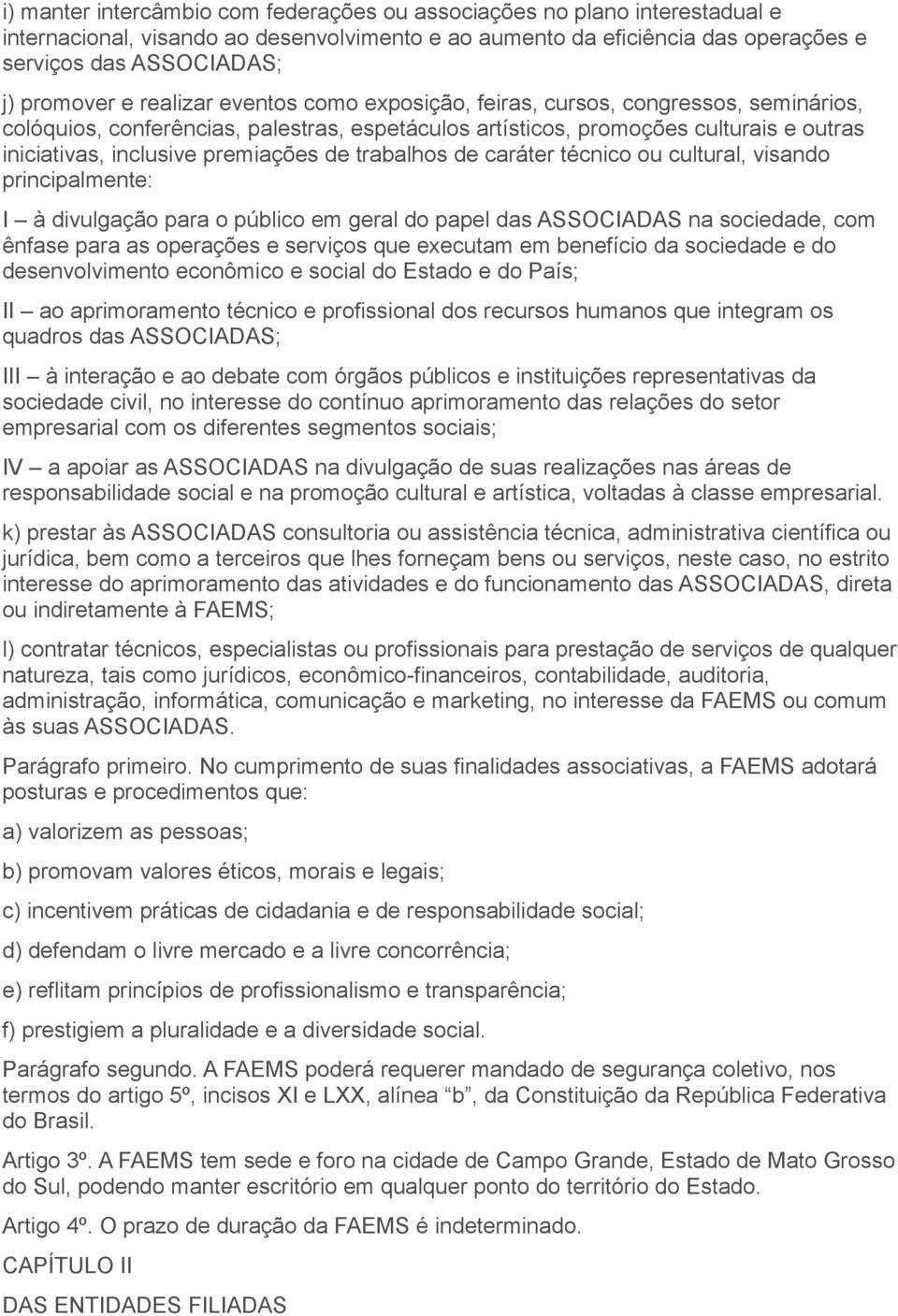 de trabalhos de caráter técnico ou cultural, visando principalmente: I à divulgação para o público em geral do papel das ASSOCIADAS na sociedade, com ênfase para as operações e serviços que executam