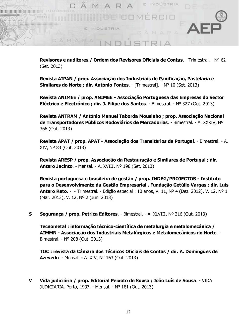 ANIMEE - Associação Portuguesa das Empresas do Sector Eléctrico e Electrónico ; dir. J. Filipe dos Santos. - Bimestral. - Nº 327 (Out. 2013) Revista ANTRAM / António Manuel Taborda Mousinho ; prop.