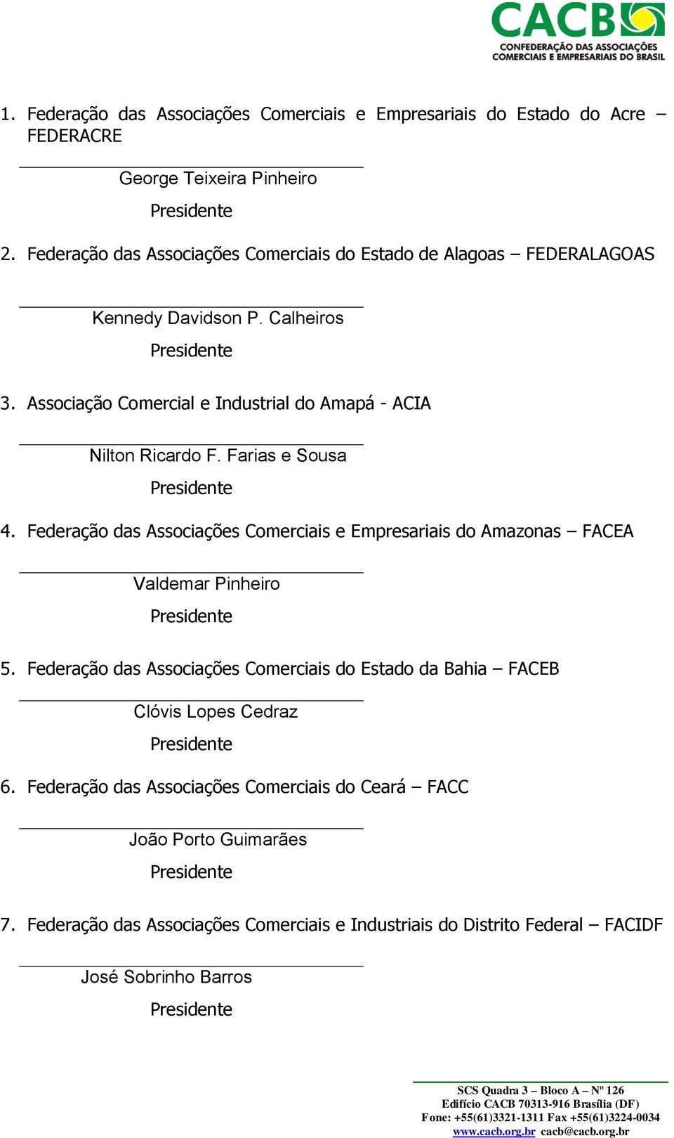 Associação Comercial e Industrial do Amapá - ACIA Nilton Ricardo F. Farias e Sousa 4.