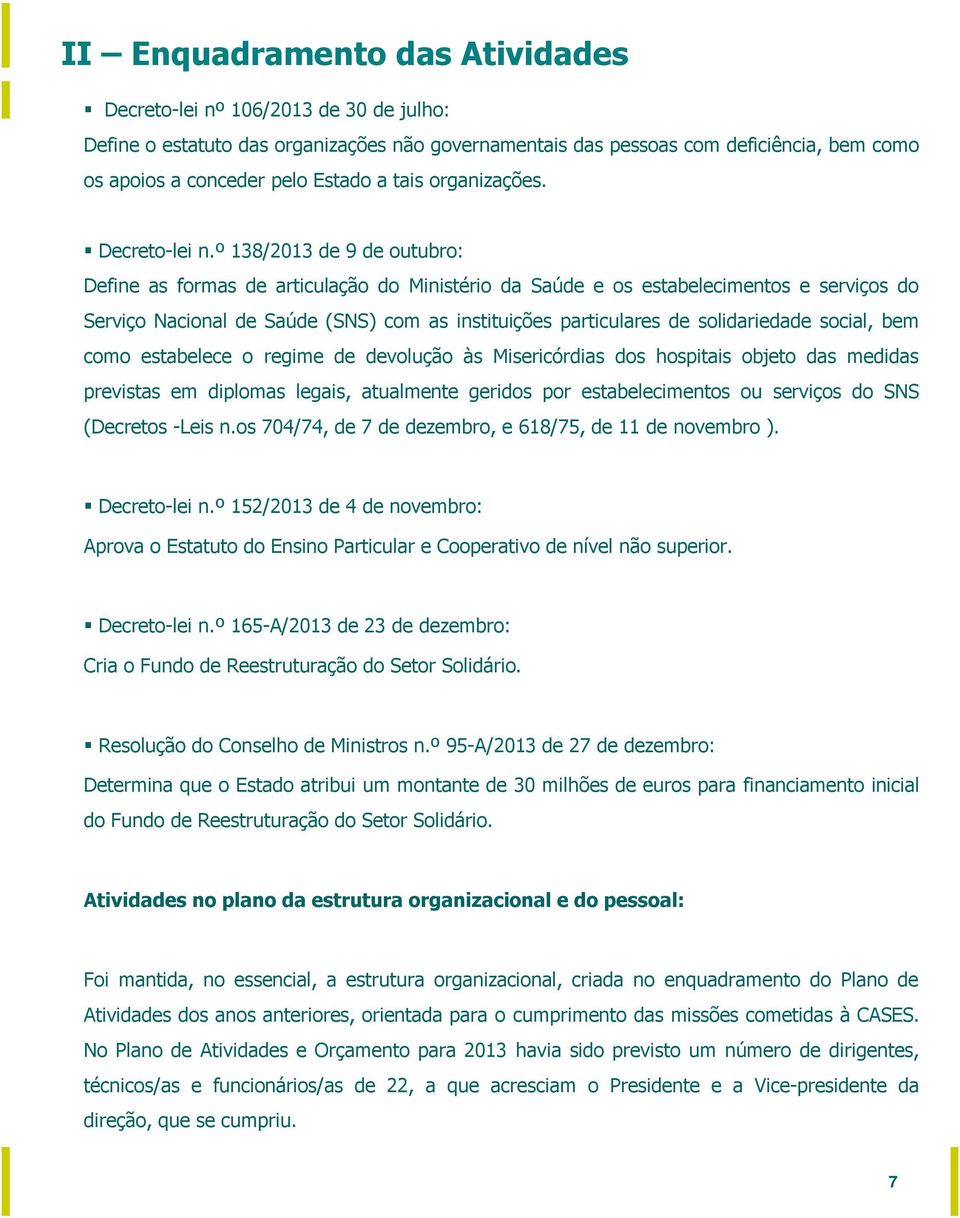 º 138/2013 de 9 de outubro: Define as formas de articulação do Ministério da Saúde e os estabelecimentos e serviços do Serviço Nacional de Saúde (SNS) com as instituições particulares de