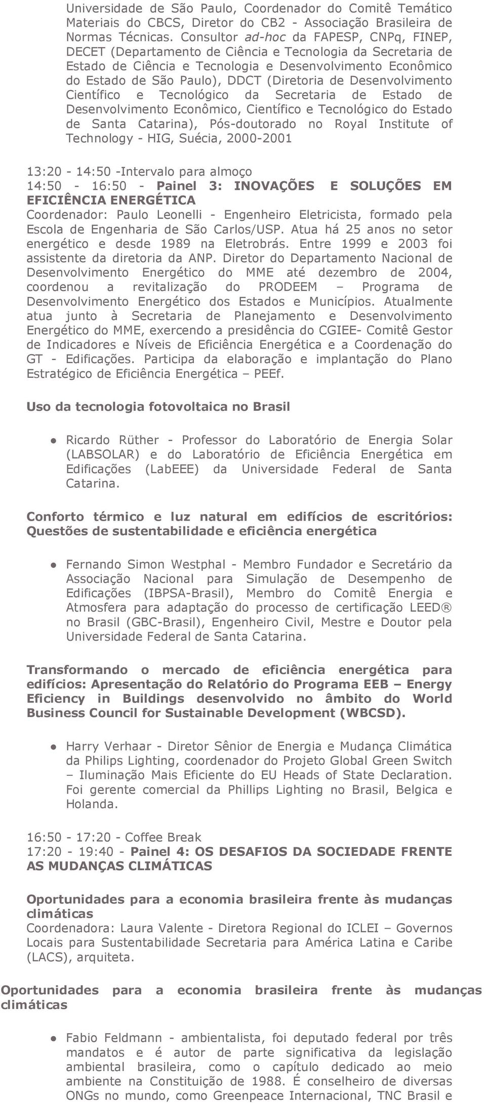 (Diretoria de Desenvolvimento Científico e Tecnológico da Secretaria de Estado de Desenvolvimento Econômico, Científico e Tecnológico do Estado de Santa Catarina), Pós-doutorado no Royal Institute of