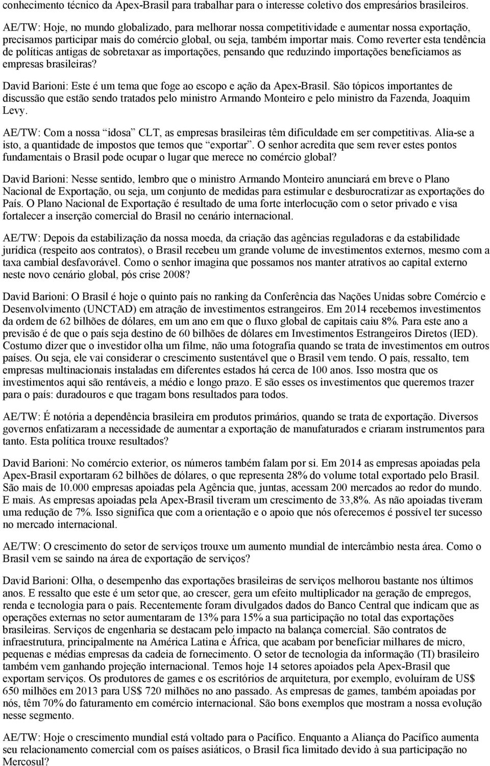 Como reverter esta tendência de políticas antigas de sobretaxar as importações, pensando que reduzindo importações beneficiamos as empresas brasileiras?