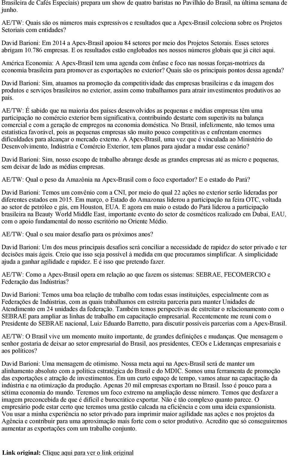 David Barioni: Em 2014 a Apex-Brasil apoiou 84 setores por meio dos Projetos Setorais. Esses setores abrigam 10.786 empresas.