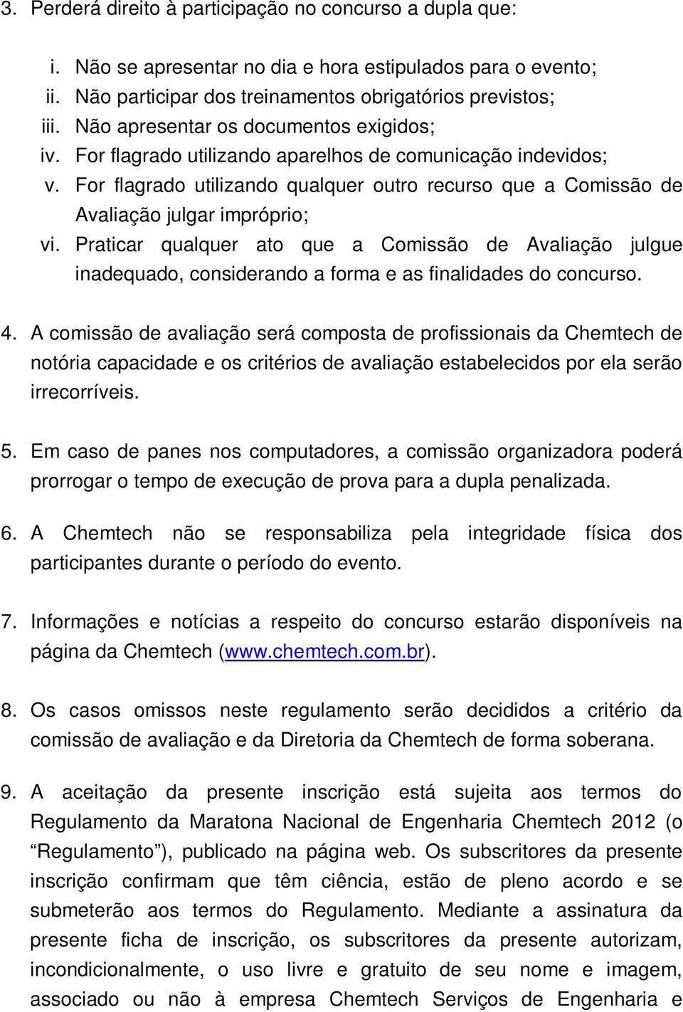 For flagrado utilizando qualquer outro recurso que a Comissão de Avaliação julgar impróprio; vi.