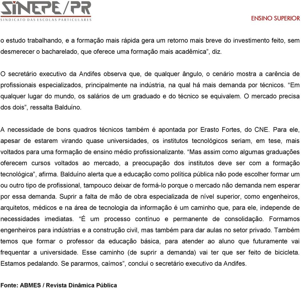 Em qualquer lugar do mundo, os salários de um graduado e do técnico se equivalem. O mercado precisa dos dois, ressalta Balduíno.