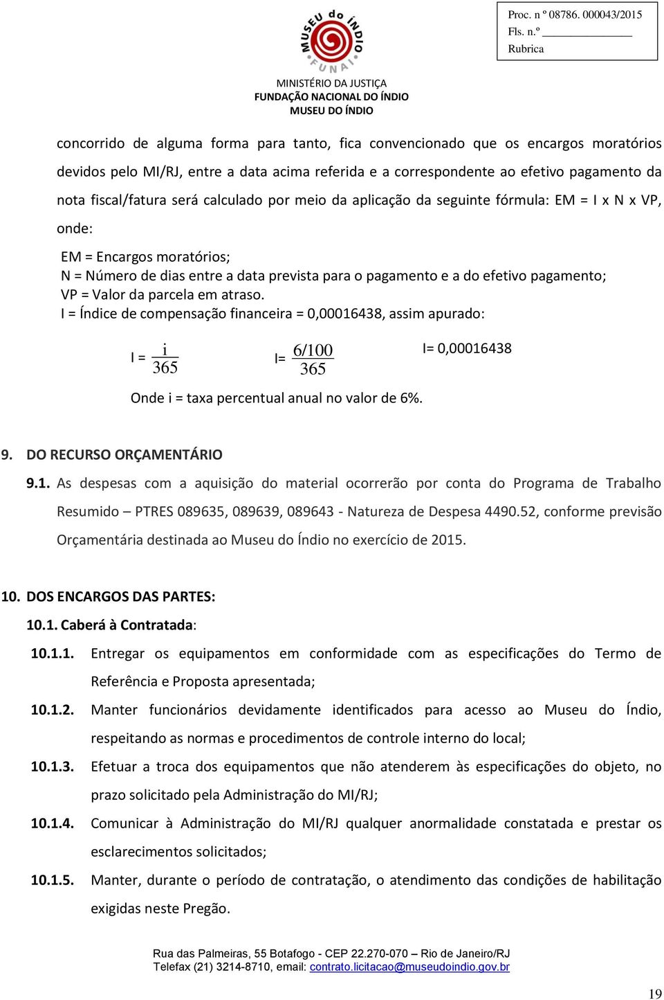 parcela em atraso. I = Índice de compensação financeira = 0,00016