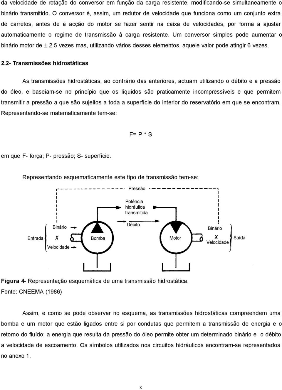 o regime de transmissão à carga resistente. Um conversor simples pode aumentar o binário motor de ± 2.