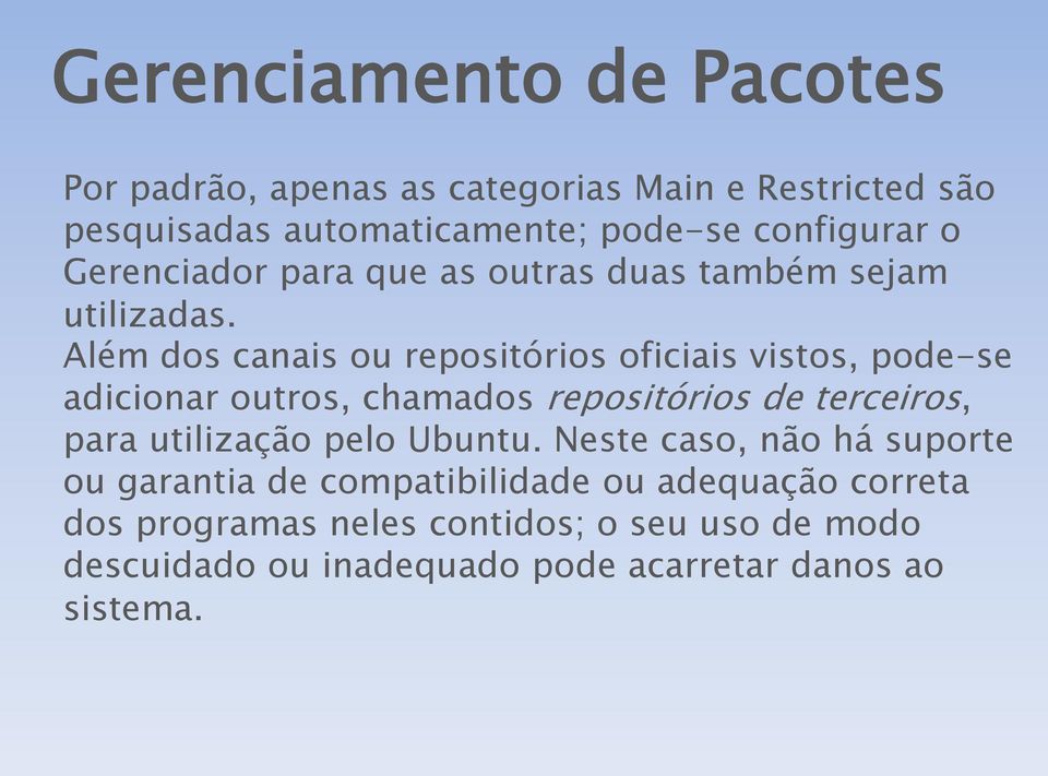 Além dos canais ou repositórios oficiais vistos, pode-se adicionar outros, chamados repositórios de terceiros, para utilização