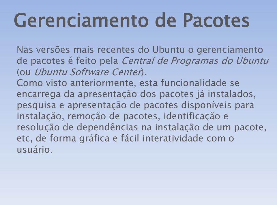 Como visto anteriormente, esta funcionalidade se encarrega da apresentação dos pacotes já instalados, pesquisa e