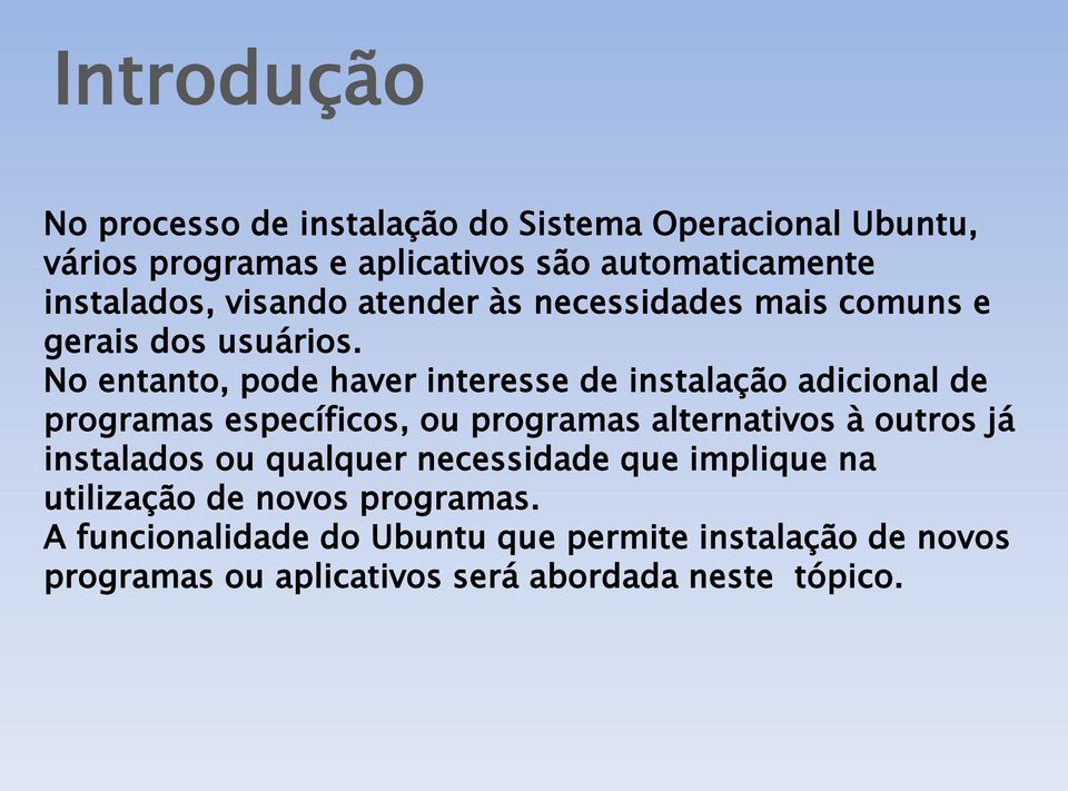 No entanto, pode haver interesse de instalação adicional de programas específicos, ou programas alternativos à outros já