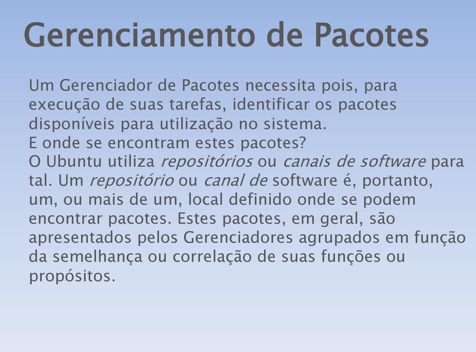 O Ubuntu utiliza repositórios ou canais de software para tal.