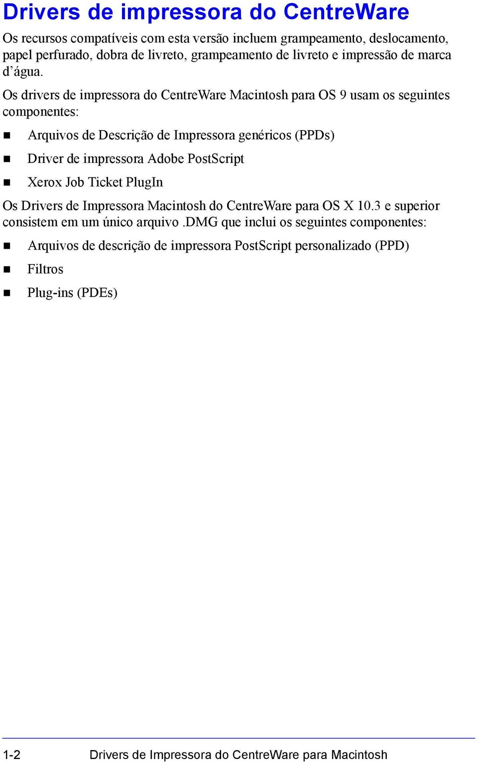 Os drivers de impressora do CentreWare Macintosh para OS 9 usam os seguintes componentes: Arquivos de Descrição de Impressora genéricos (PPDs) Driver de impressora Adobe