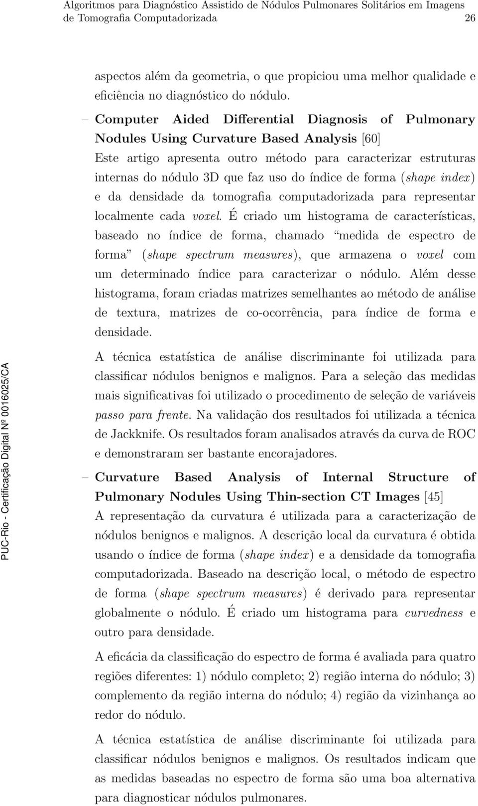 índice de forma (shape index) e da densidade da tomografia computadorizada para representar localmente cada voxel.