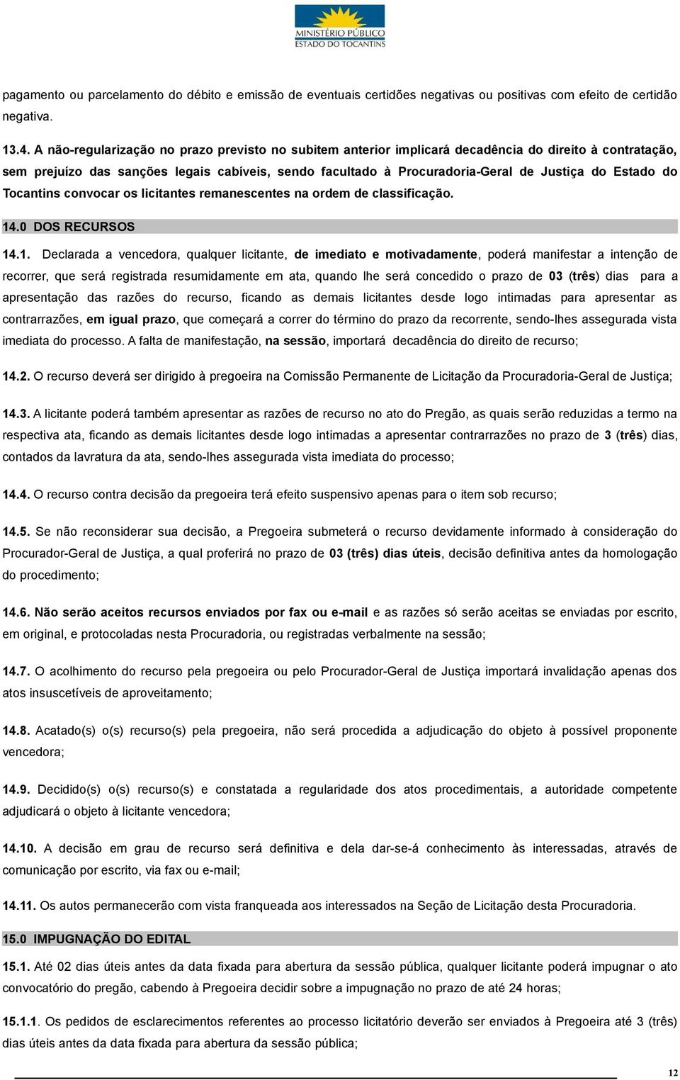 Estado do Tocantins convocar os licitantes remanescentes na ordem de classificação. 14