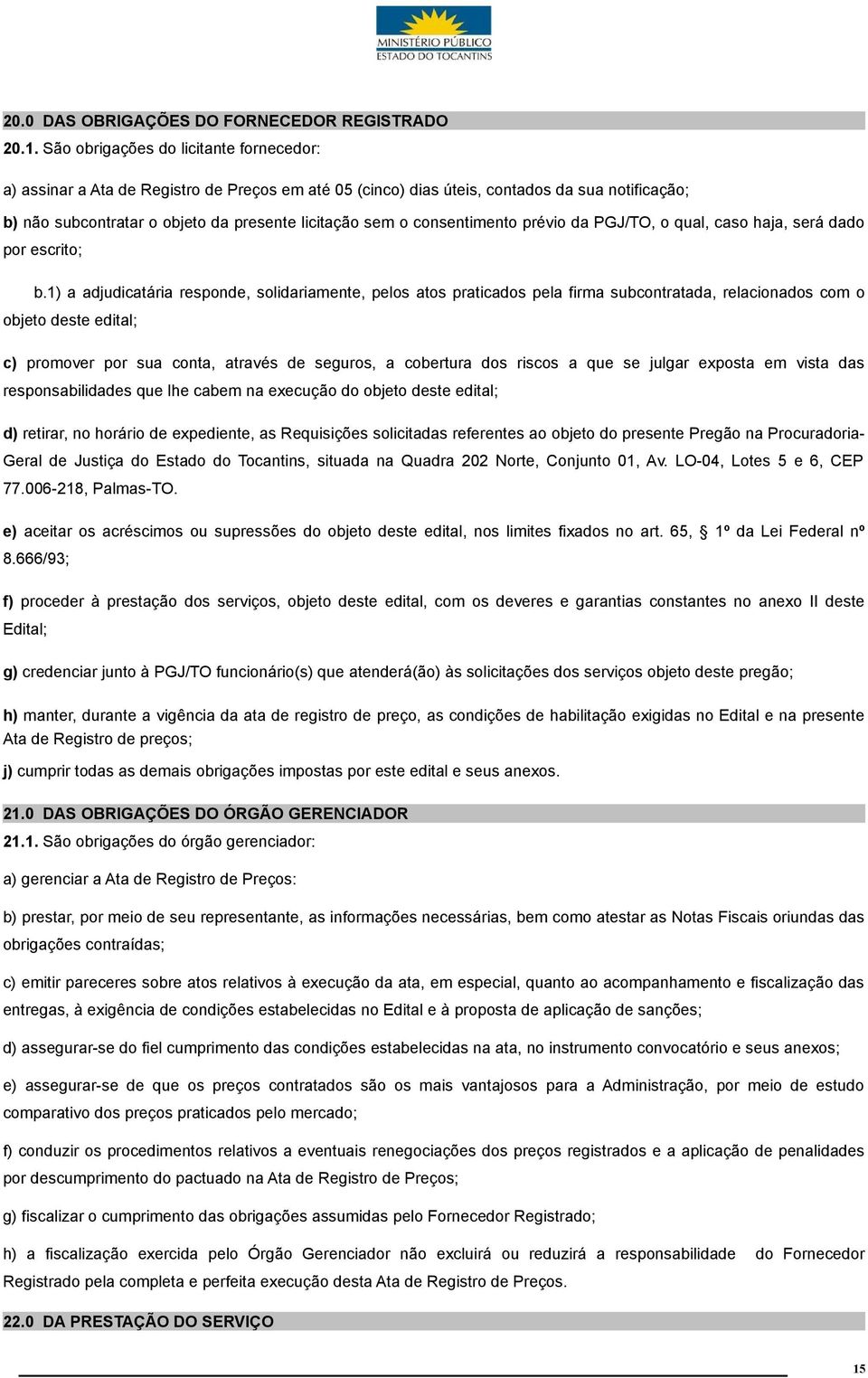 consentimento prévio da PGJ/TO, o qual, caso haja, será dado por escrito; b.