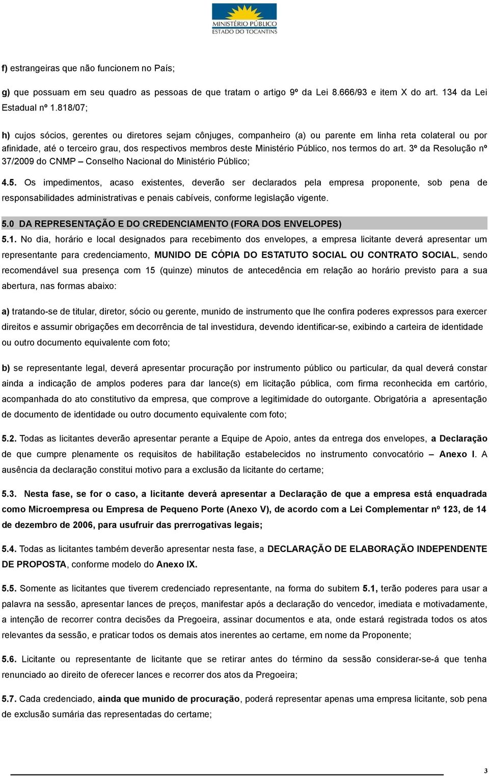 Público, nos termos do art. 3º da Resolução nº 37/2009 do CNMP Conselho Nacional do Ministério Público; 4.5.