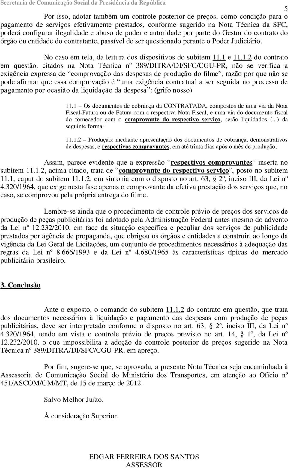 No caso em tela, da leitura dos dispositivos do subitem 11